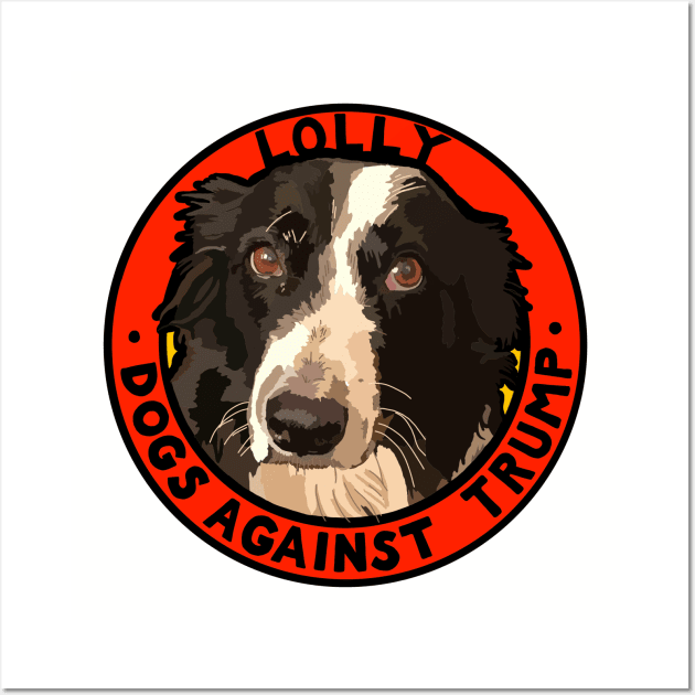 DOGS AGAINST TRUMP - LOLLY Wall Art by SignsOfResistance